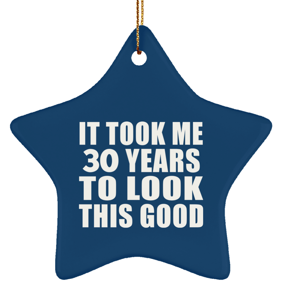 30th Birthday Took Me 30 Years To Look This Good - Star Ornament