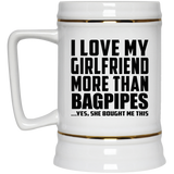 I Love My Girlfriend More Than Bagpipes - Beer Stein