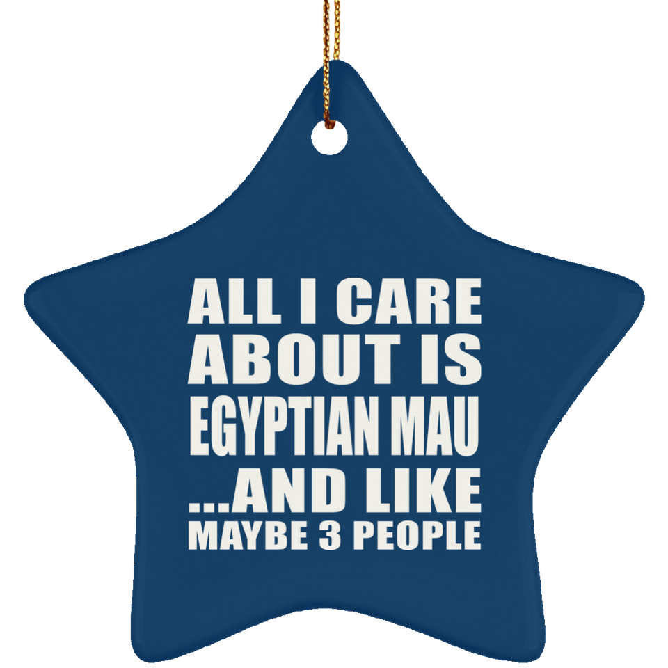 All I Care About Is Egyptian Mau - Star Ornament