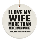 I Love My Wife More Than Model Railroading - Circle Ornament