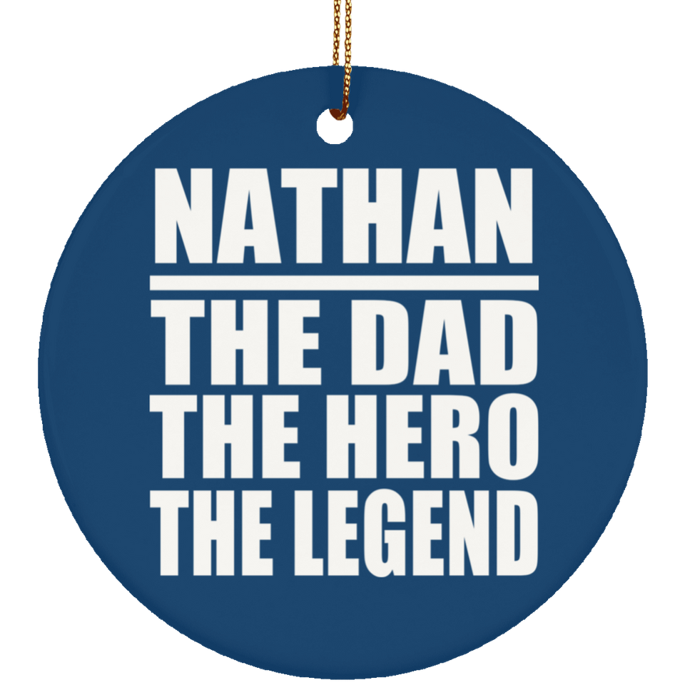Nathan The Dad The Hero The Legend - Circle Ornament