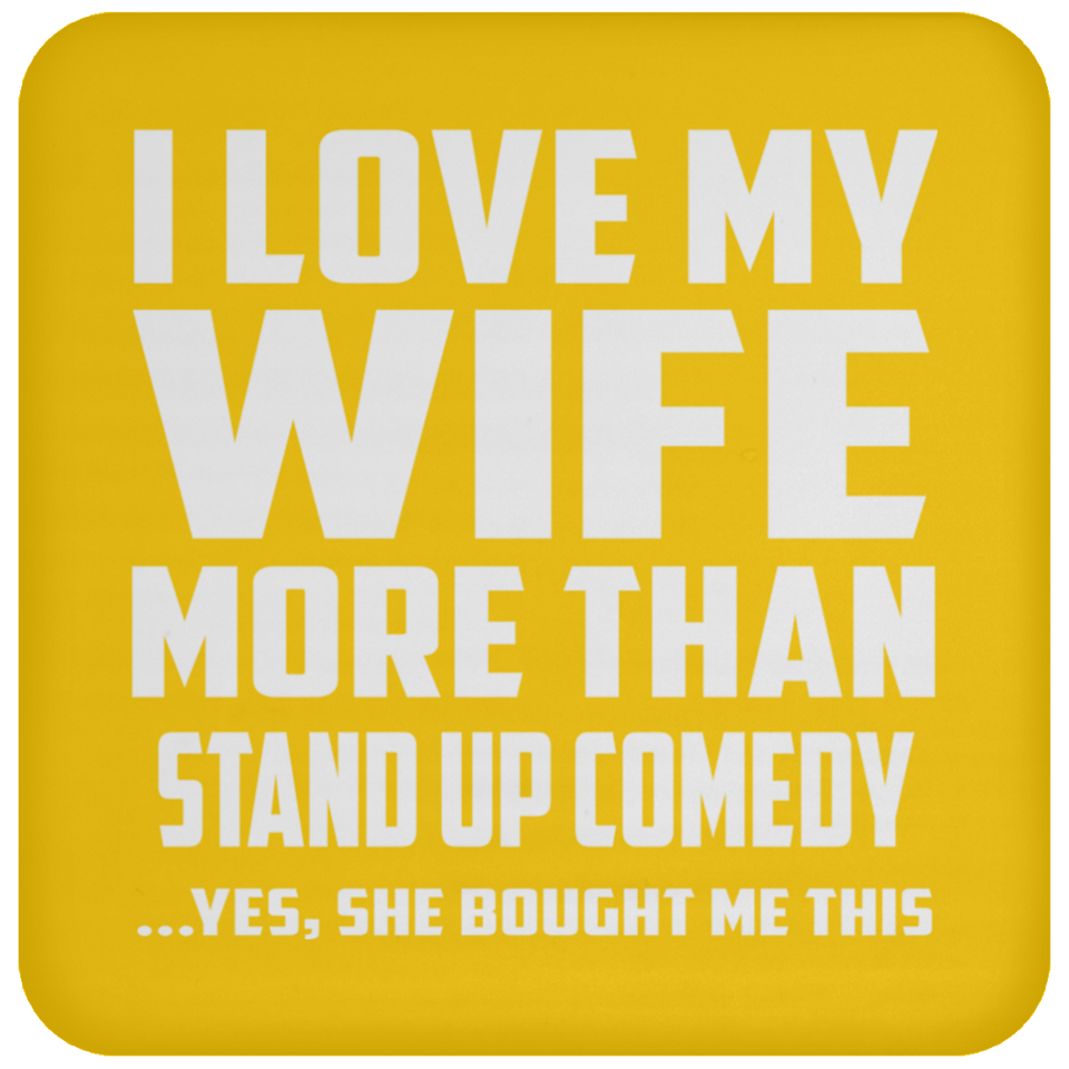 I Love My Wife More Than Stand Up Comedy - Drink Coaster