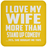 I Love My Wife More Than Stand Up Comedy - Drink Coaster
