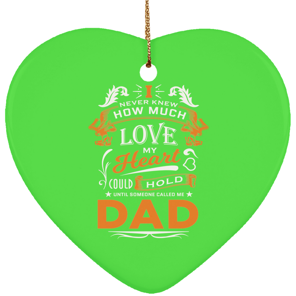 How Much Love Could Hold Until Called Me Dad - Heart Ornament