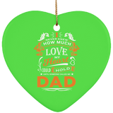 How Much Love Could Hold Until Called Me Dad - Heart Ornament