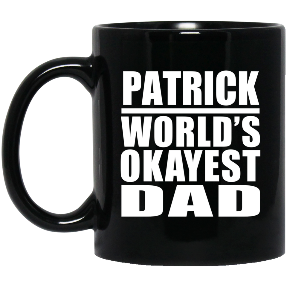 Patrick World's Okayest Dad - 11 Oz Coffee Mug Black