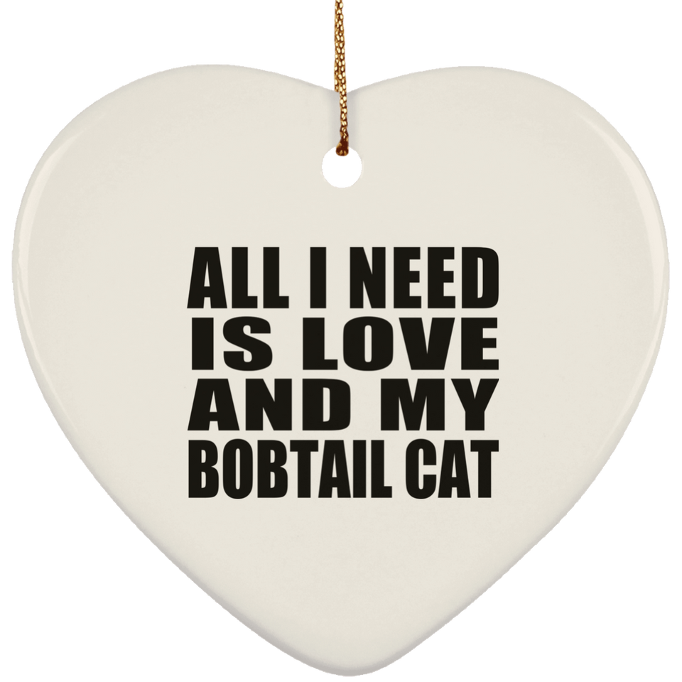 All I Need Is Love And My Bobtail Cat - Heart Ornament
