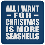 All I Want For Christmas Is More Seashells - Coaster