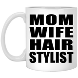 Mom Wife Hair Stylist - 11oz Coffee Mug