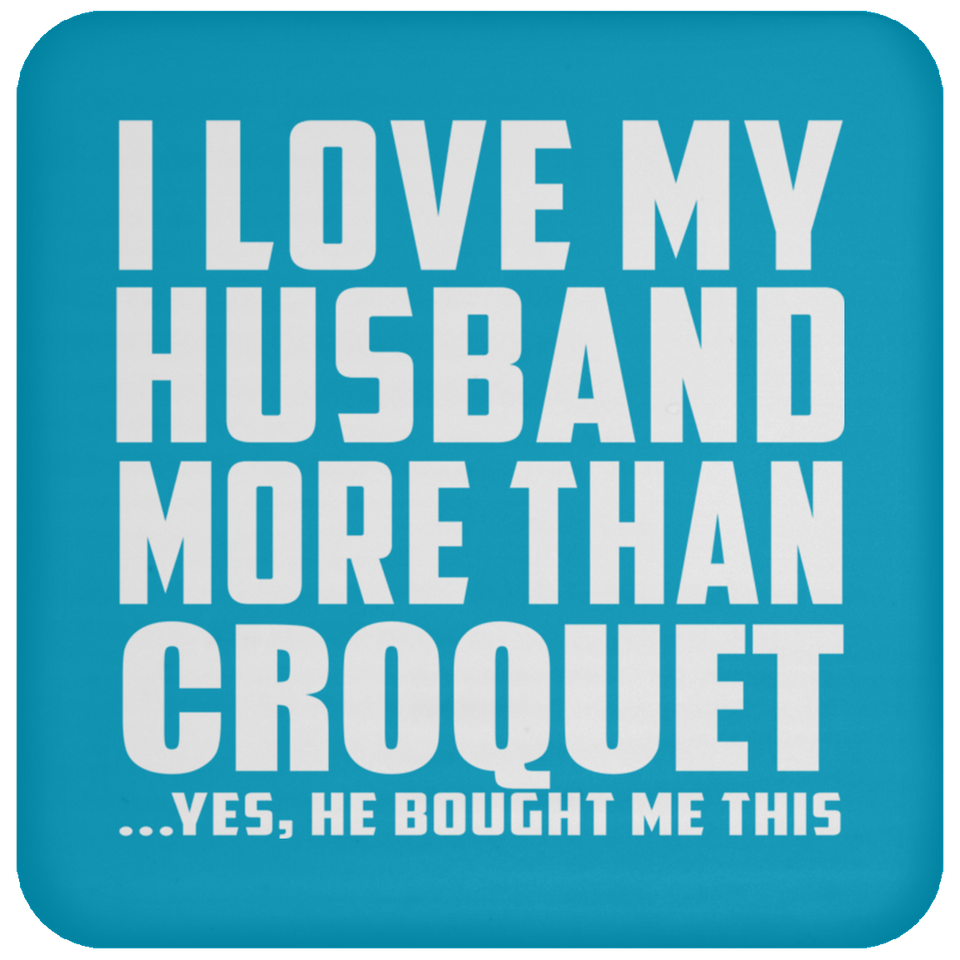 I Love My Husband More Than Croquet - Drink Coaster