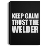 Keep Calm and Trust The Welder - Canvas Portrait