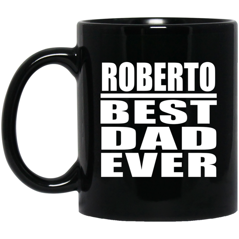 Roberto Best Dad Ever - 11 Oz Coffee Mug Black