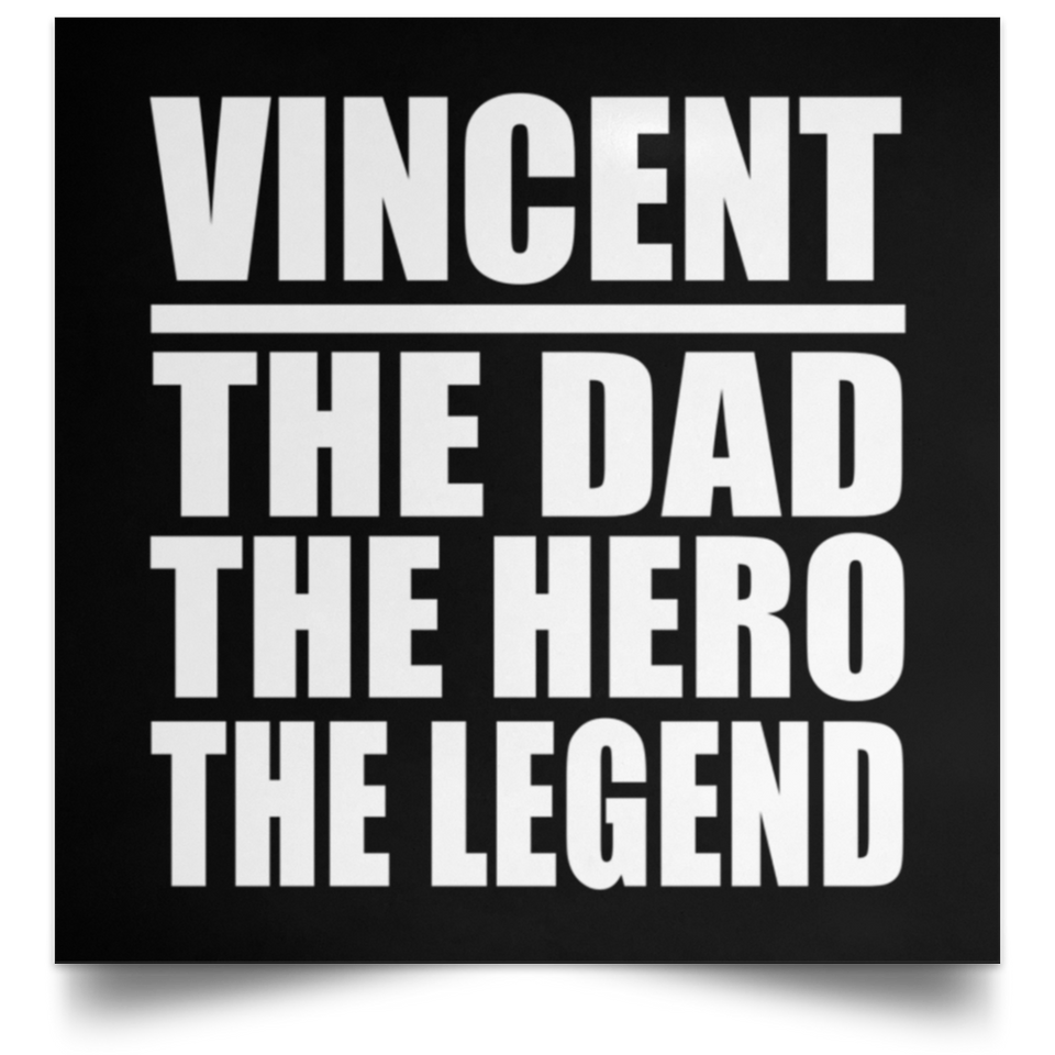 Vincent The Dad The Hero The Legend - Poster Square