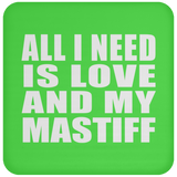 All I Need Is Love And My Mastiff - Drink Coaster