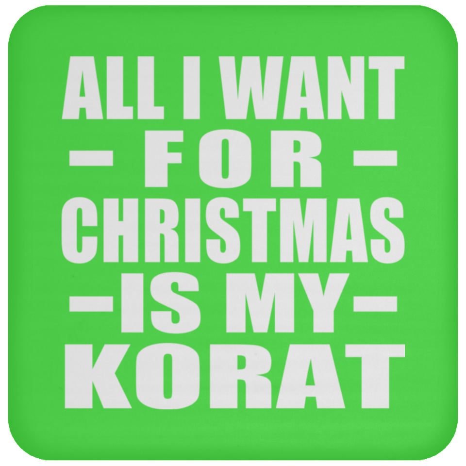 All I Want For Christmas Is My Korat - Coaster