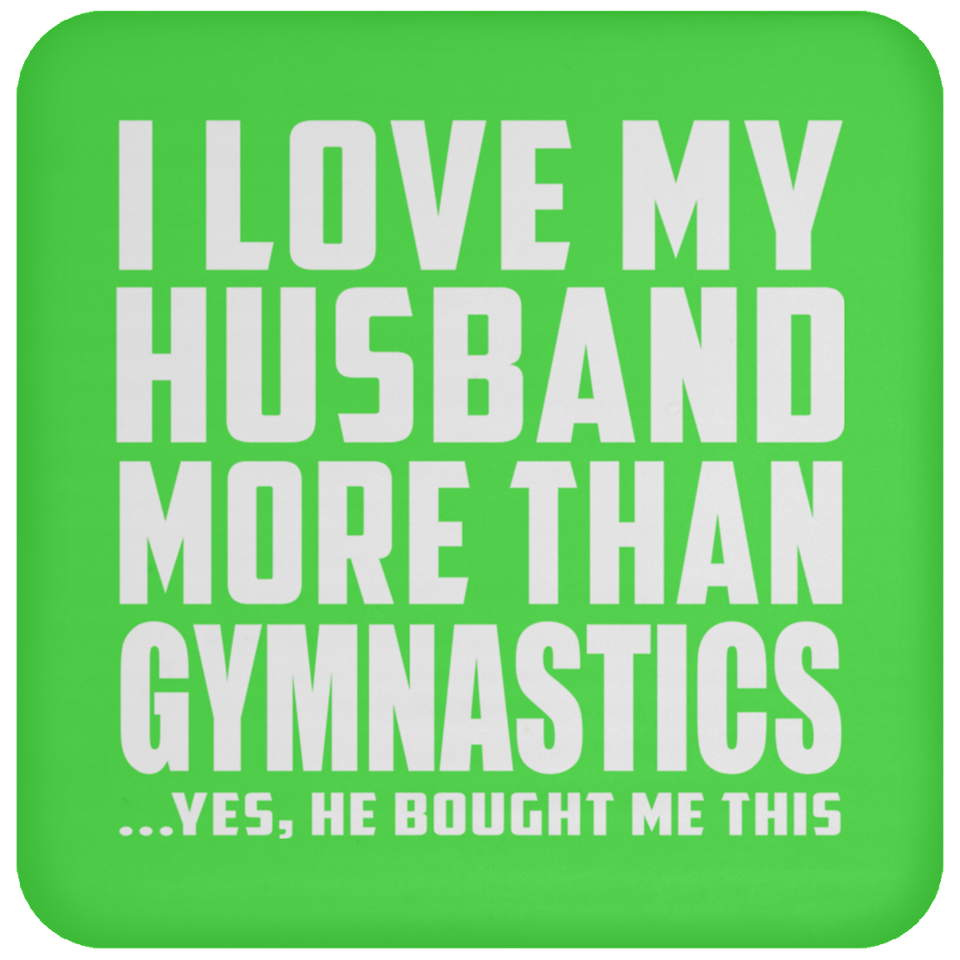I Love My Husband More Than Gymnastics - Drink Coaster