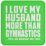I Love My Husband More Than Gymnastics - Drink Coaster