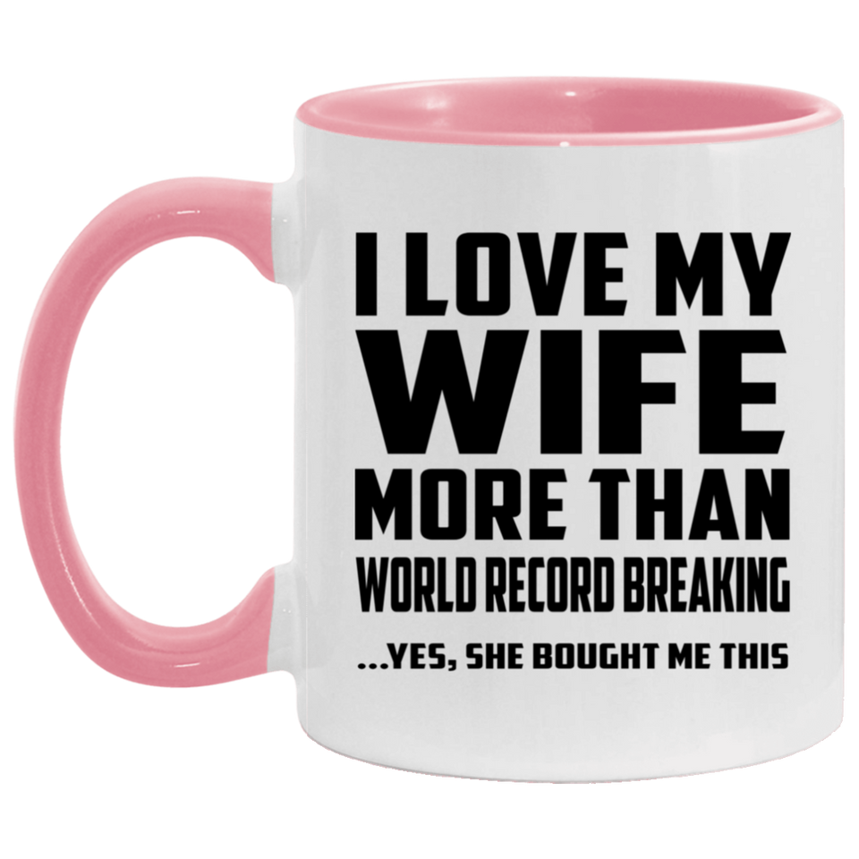I Love My Wife More Than World Record Breaking - 11oz Accent Mug Pink