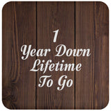 1st Anniversary 1 Year Down Lifetime To Go - Drink Coaster D