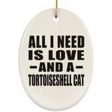 All I Need Is Love And A Tortoiseshell Cat - Oval Ornament