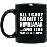 All I Care About Is Himalayan - 11 Oz Coffee Mug Black