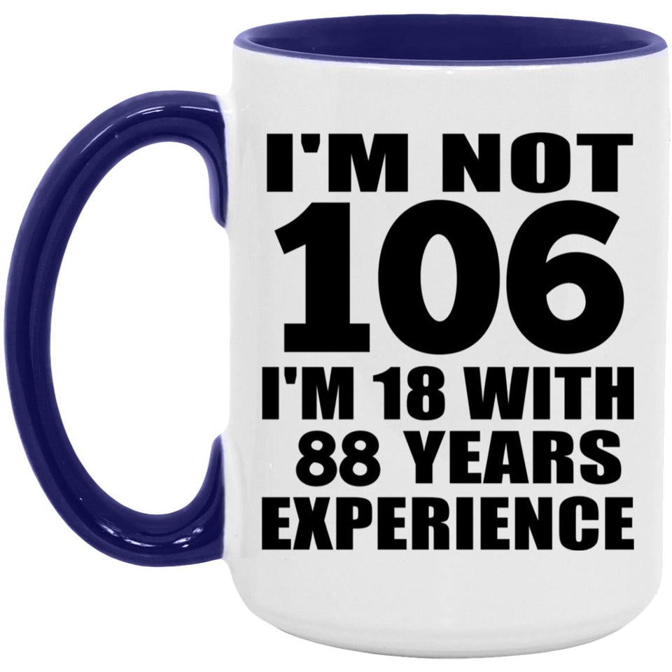 106th Birthday I'm Not 106 I'm 18 With 88 Years Experience - 15oz Accent Mug Purple
