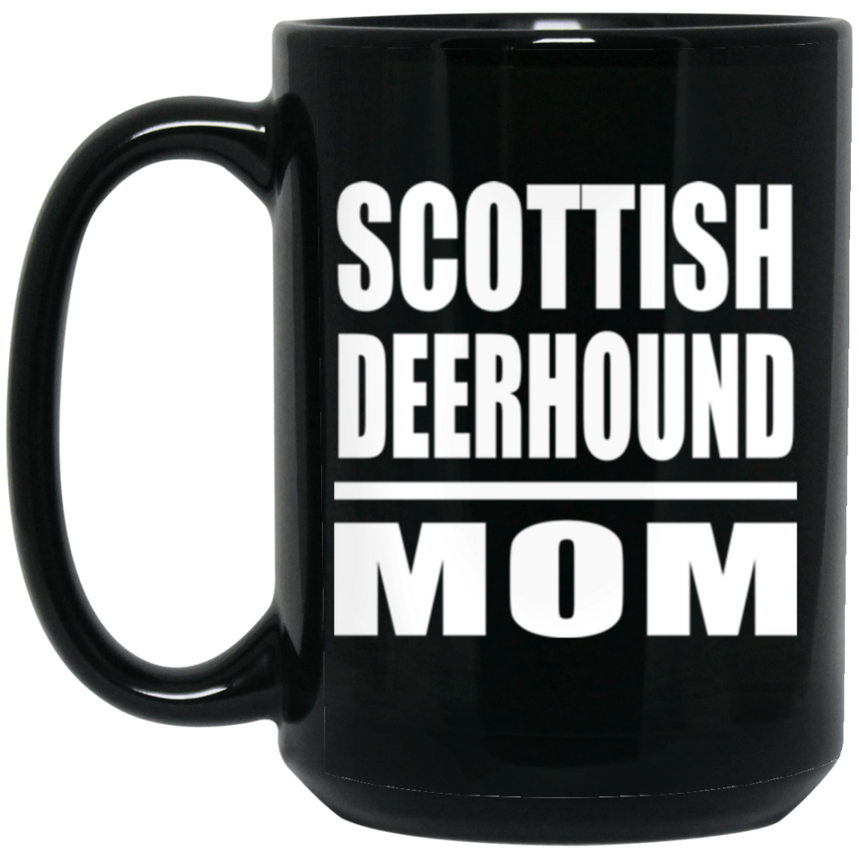 Scottish Deerhound Mom - 15oz Coffee Mug Black