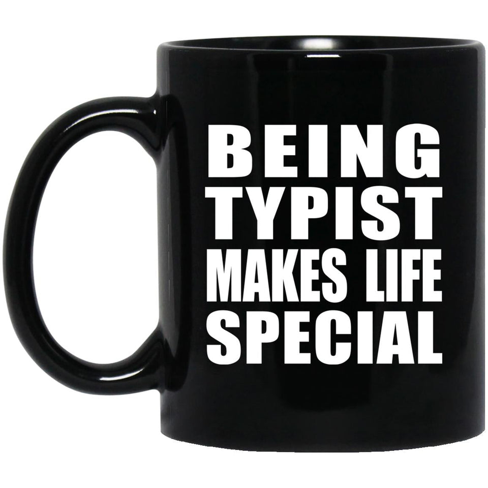 Being Typist Makes Life Special - 11oz Coffee Mug Black
