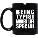 Being Typist Makes Life Special - 11oz Coffee Mug Black