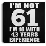 61st Birthday I'm Not 61 I'm 18 With 43 Years Experience - Canvas Square