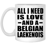All I Need Is Love And A Belgian Laekenois - 11 Oz Coffee Mug