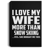 I Love My Wife More Than Snow Skiing - Canvas Portrait