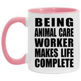 Being Animal Care Worker Makes Life Complete - 11oz Accent Mug Pink