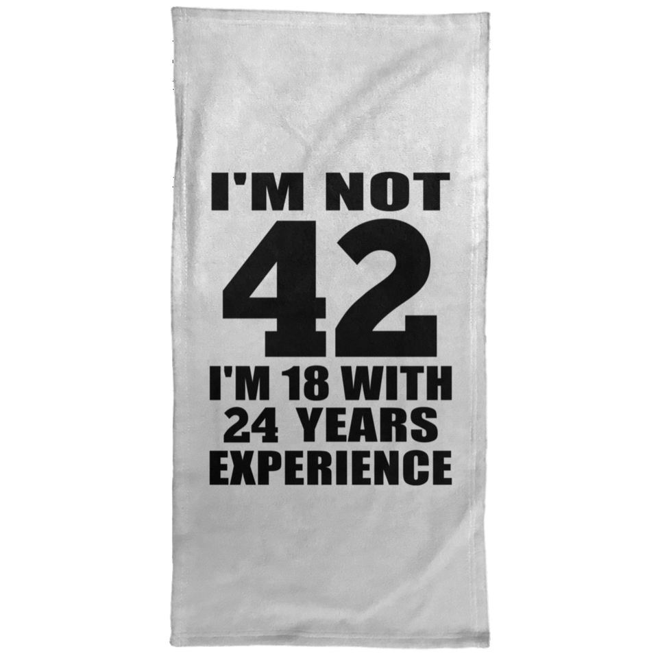 42nd Birthday I'm Not 42 I'm 18 With 24 Years Experience - Hand Towel