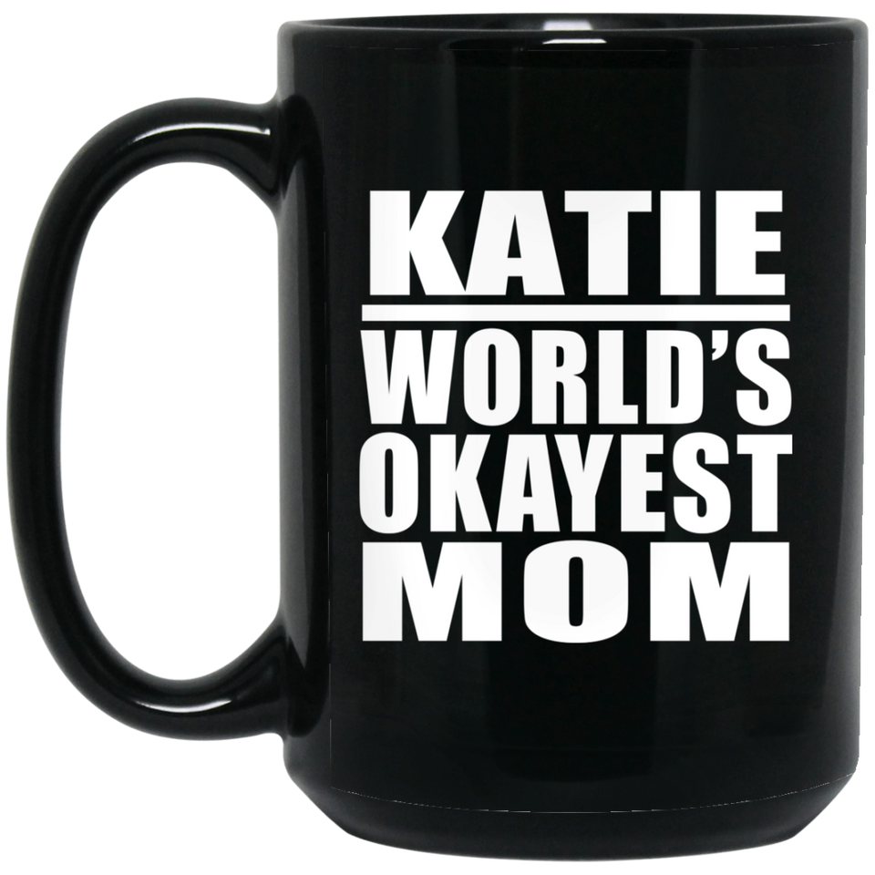 Katie World's Okayest Mom - 15 Oz Coffee Mug Black