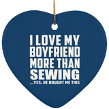 I Love My Boyfriend More Than Sewing - Heart Ornament