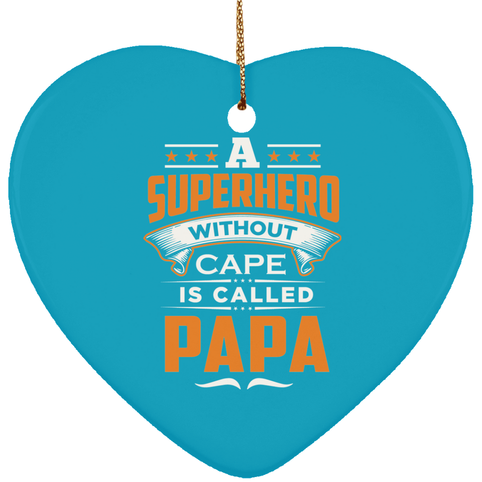 A Superhero Without Cape is Called Papa - Heart Ornament