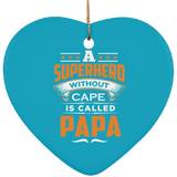 A Superhero Without Cape is Called Papa - Heart Ornament