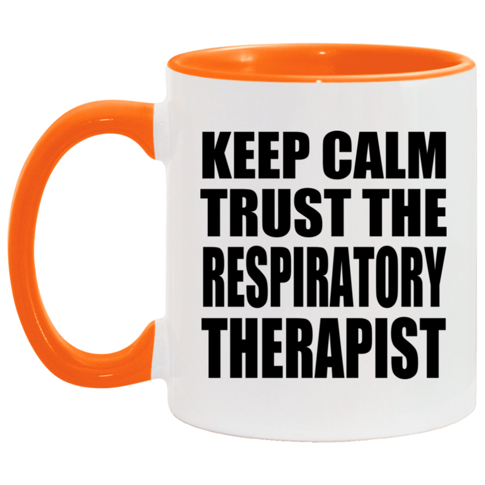 Keep Calm and Trust The Respiratory Therapist - 11oz Accent Mug Orange