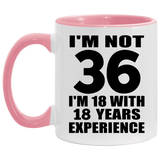 36th Birthday I'm Not 36 I'm 18 With 18 Years Experience - 11oz Accent Mug Pink