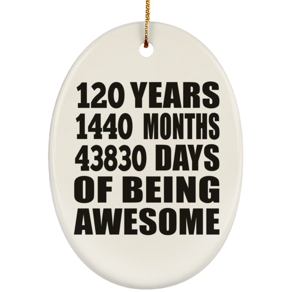 120th Birthday 120 Years 1440 Months 43830 Days Of Awesome - Oval Ornament