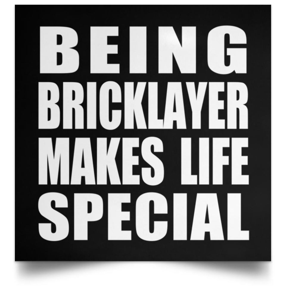 Being Bricklayer Makes Life Special - Poster Square