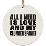 All I Need Is Love And My Clumber Spaniel - Circle Ornament