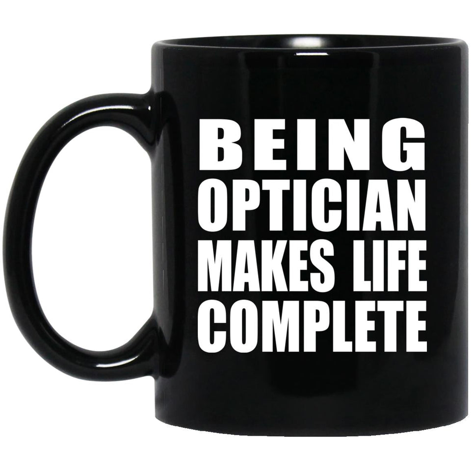 Being Optician Makes Life Complete - 11oz Coffee Mug Black