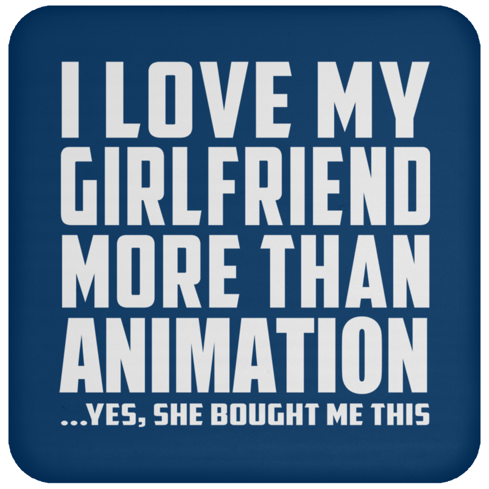 I Love My Girlfriend More Than Animation - Drink Coaster