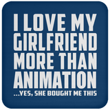I Love My Girlfriend More Than Animation - Drink Coaster