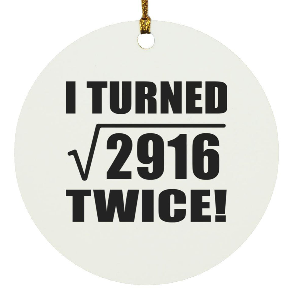 108th Birthday I Turned Square Root of 2916 Twice - Circle Ornament