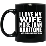 I Love My Wife More Than Baritone - 11 Oz Coffee Mug Black