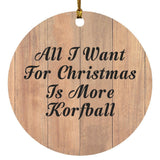 All I Want For Christmas Is More Korfball - Circle Ornament C