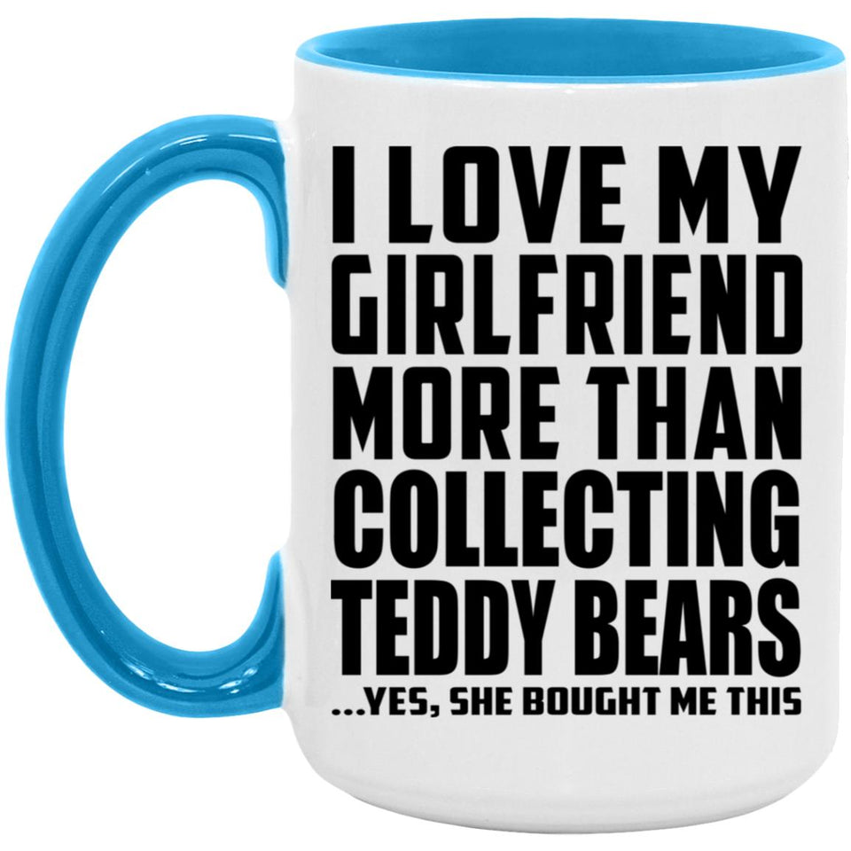 I Love My Girlfriend More Than Collecting Teddy Bears - 15oz Accent Mug Blue